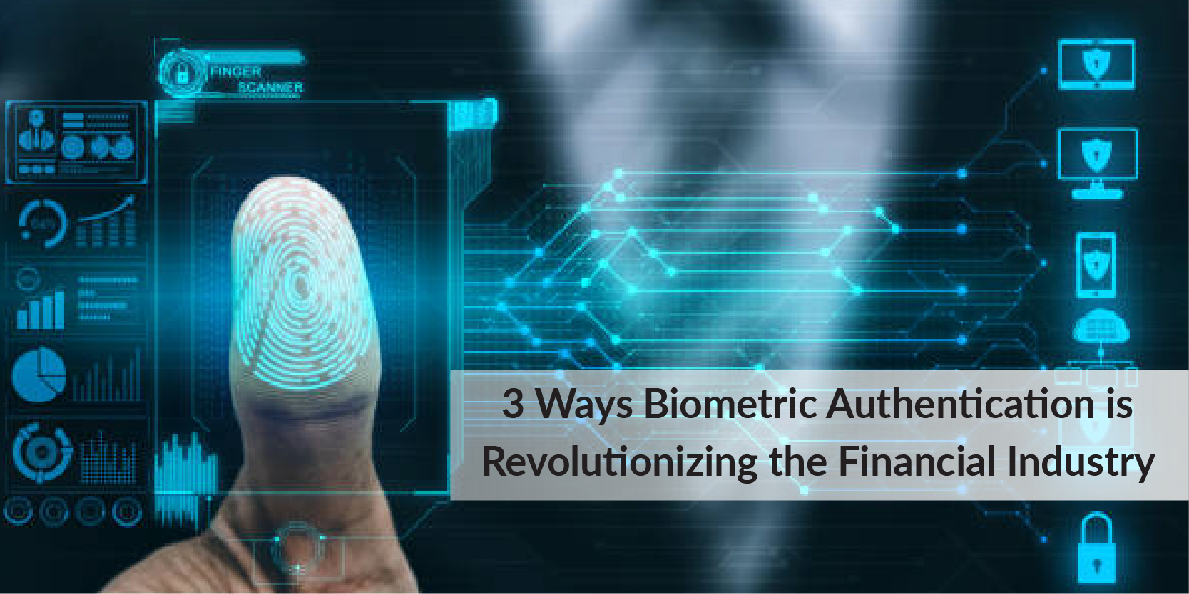 3 Ways Biometric Authentication Is Revolutionizing The Financial Industry 3975